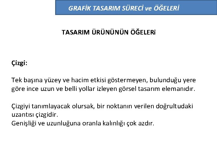 GRAFİK TASARIM SÜRECİ ve ÖĞELERİ TASARIM ÜRÜNÜNÜN ÖĞELERi Çizgi: Tek başına yüzey ve hacim