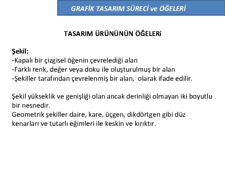 GRAFİK TASARIM SÜRECİ ve ÖĞELERİ TASARIM ÜRÜNÜNÜN ÖĞELERi Şekil: -Kapalı bir çizgisel öğenin çevrelediği