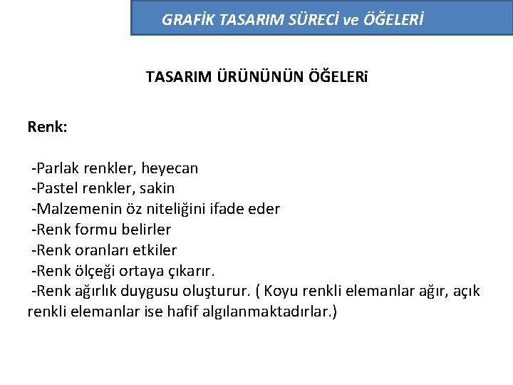 GRAFİK TASARIM SÜRECİ ve ÖĞELERİ TASARIM ÜRÜNÜNÜN ÖĞELERi Renk: -Parlak renkler, heyecan -Pastel renkler,