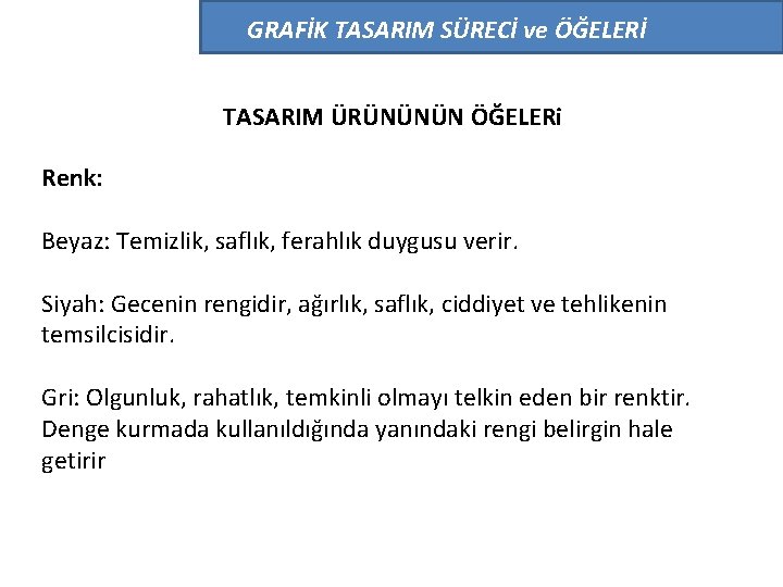 GRAFİK TASARIM SÜRECİ ve ÖĞELERİ TASARIM ÜRÜNÜNÜN ÖĞELERi Renk: Beyaz: Temizlik, saflık, ferahlık duygusu