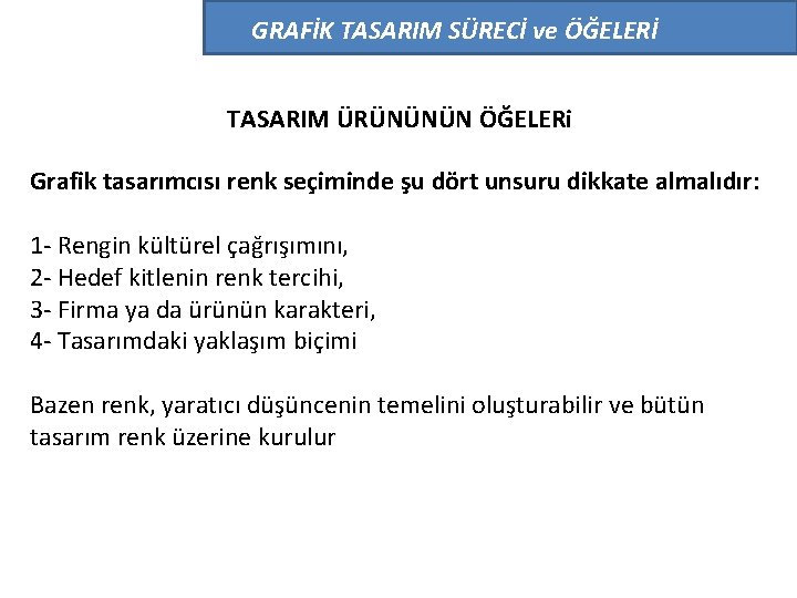 GRAFİK TASARIM SÜRECİ ve ÖĞELERİ TASARIM ÜRÜNÜNÜN ÖĞELERi Grafik tasarımcısı renk seçiminde şu dört