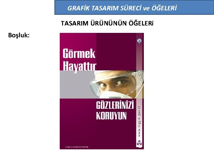 GRAFİK TASARIM SÜRECİ ve ÖĞELERİ TASARIM ÜRÜNÜNÜN ÖĞELERi Boşluk: 