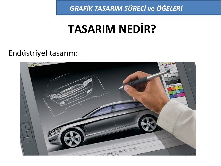 GRAFİK TASARIM SÜRECİ ve ÖĞELERİ TASARIM NEDİR? Endüstriyel tasarım: 