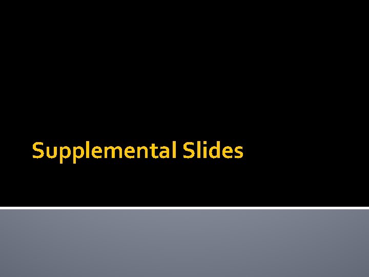Supplemental Slides 