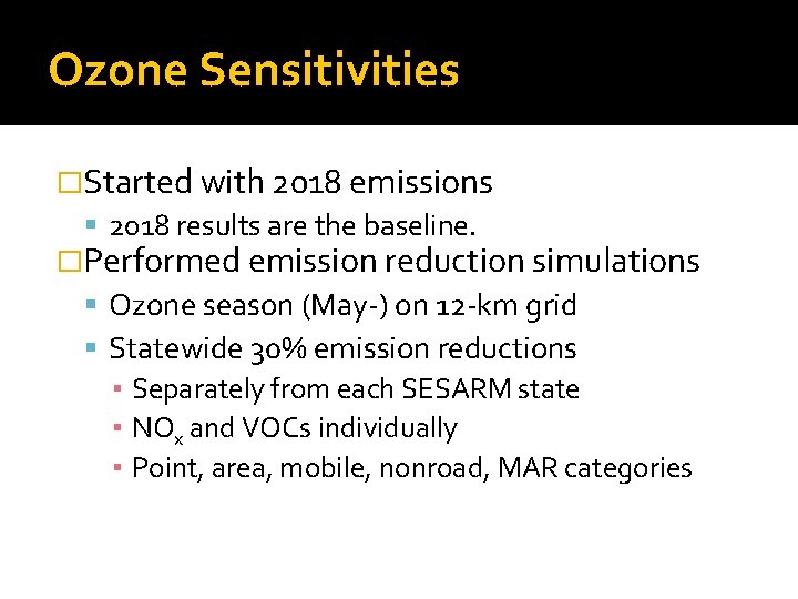 Ozone Sensitivities �Started with 2018 emissions 2018 results are the baseline. �Performed emission reduction