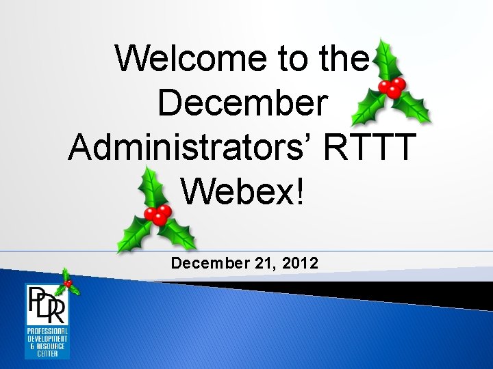 Welcome to the December Administrators’ RTTT Webex! December 21, 2012 