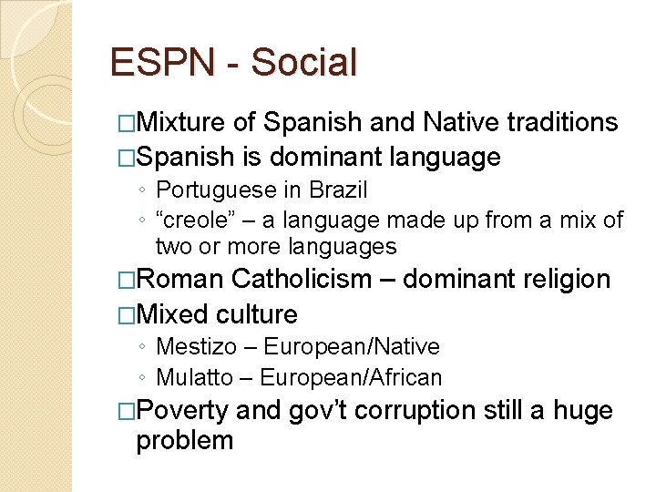 ESPN - Social �Mixture of Spanish and Native traditions �Spanish is dominant language ◦ ESPN - Social �Mixture of Spanish and Native traditions �Spanish is dominant language ◦