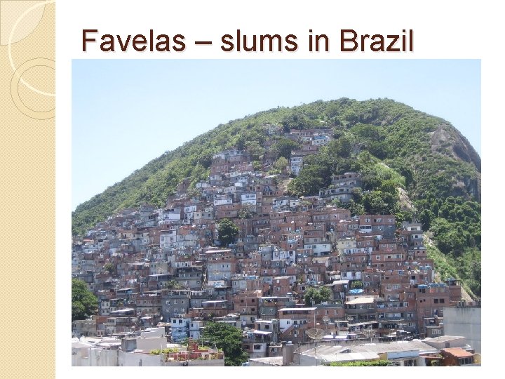 Favelas – slums in Brazil Favelas – slums in Brazil