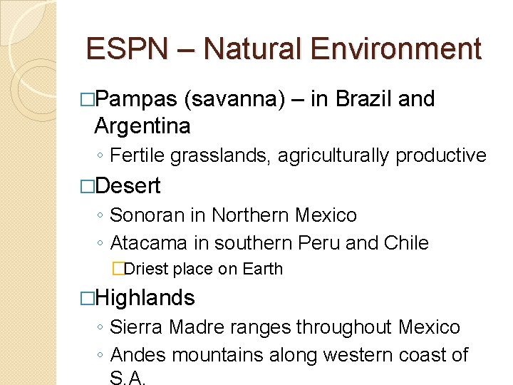 ESPN – Natural Environment �Pampas (savanna) – in Brazil and Argentina ◦ Fertile grasslands,