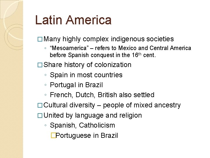 Latin America � Many highly complex indigenous societies ◦ “Mesoamerica” – refers to Mexico