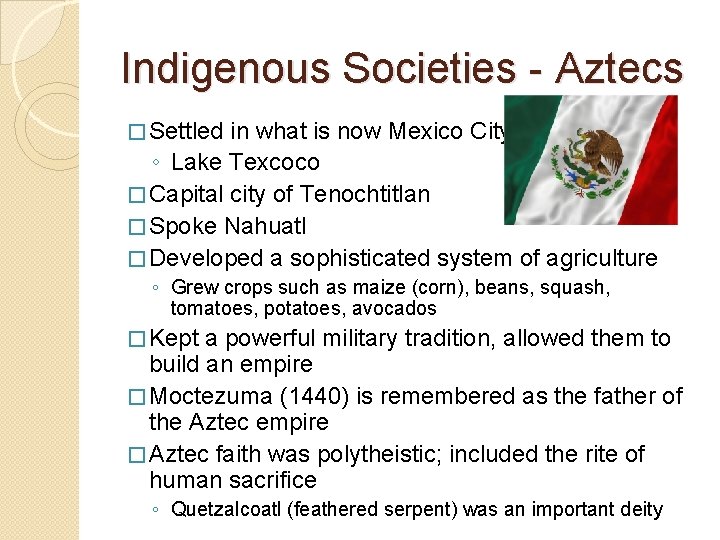 Indigenous Societies - Aztecs � Settled in what is now Mexico City ◦ Lake Indigenous Societies - Aztecs � Settled in what is now Mexico City ◦ Lake