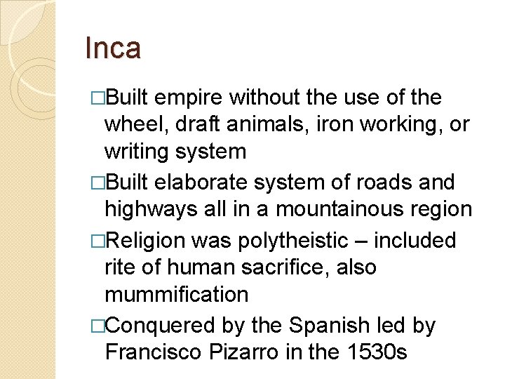 Inca �Built empire without the use of the wheel, draft animals, iron working, or