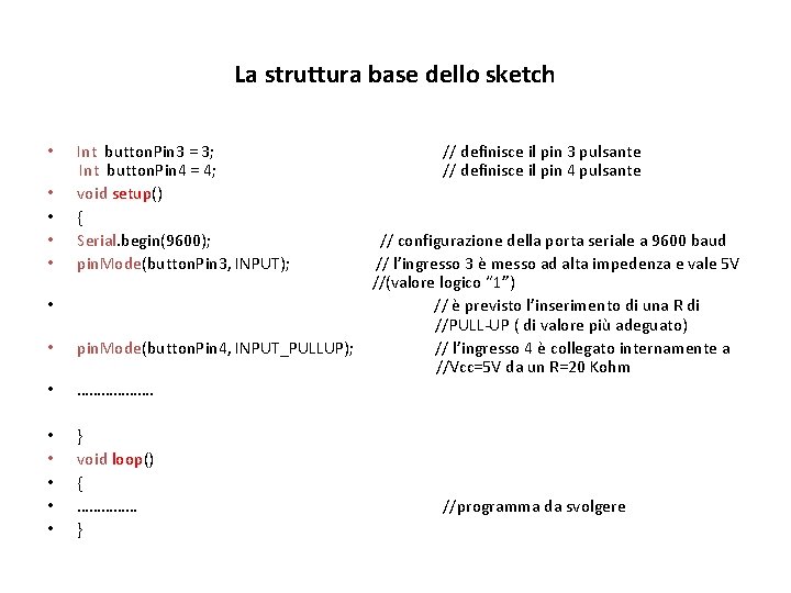 La struttura base dello sketch • • • Int button. Pin 3 = 3;