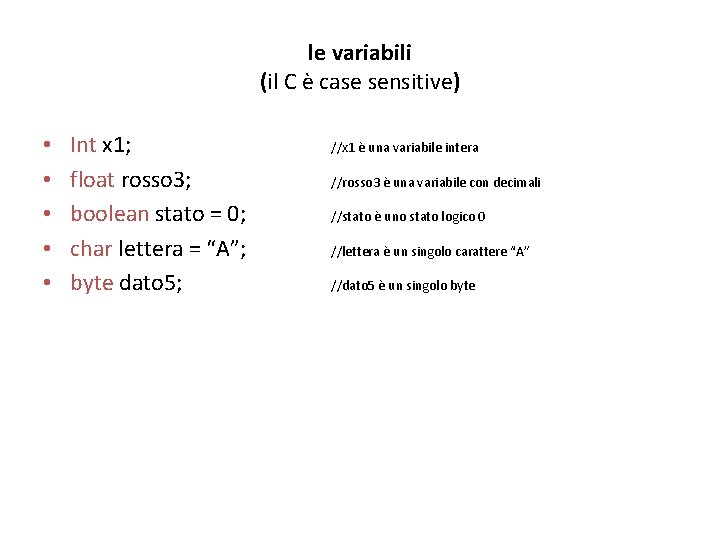 le variabili (il C è case sensitive) • • • Int x 1; float