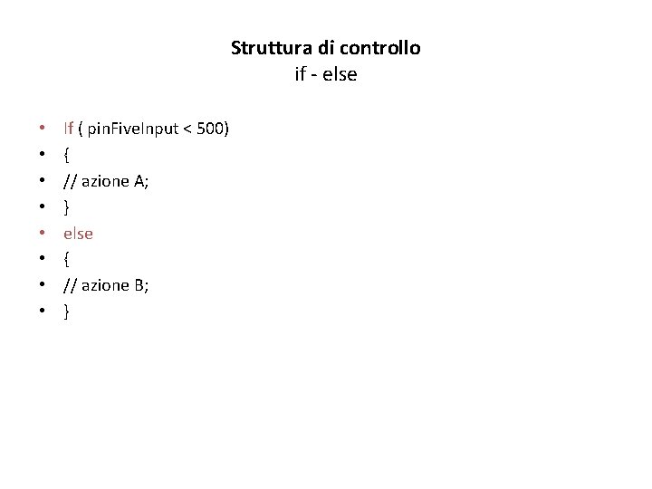 Struttura di controllo if - else • • If ( pin. Five. Input <