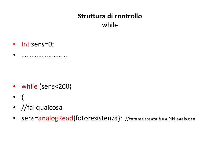 Struttura di controllo while • Int sens=0; • …………… • • while (sens<200) {