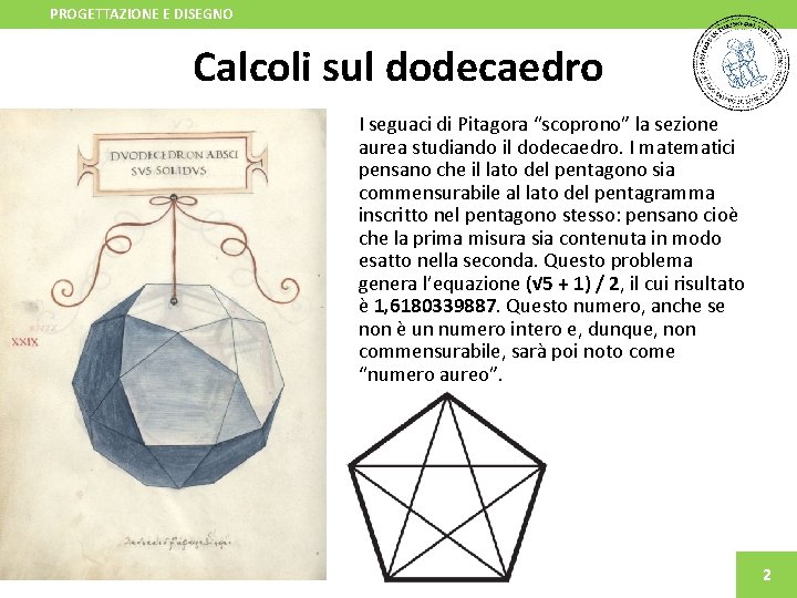 PROGETTAZIONE E DISEGNO Calcoli sul dodecaedro I seguaci di Pitagora “scoprono” la sezione aurea