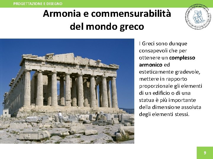 PROGETTAZIONE E DISEGNO Armonia e commensurabilità del mondo greco I Greci sono dunque consapevoli