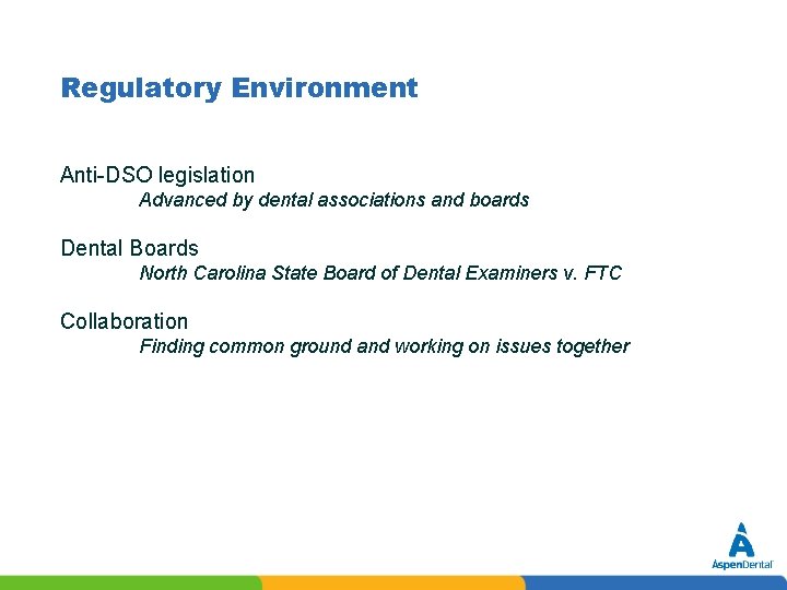 Regulatory Environment Anti-DSO legislation Advanced by dental associations and boards Dental Boards North Carolina