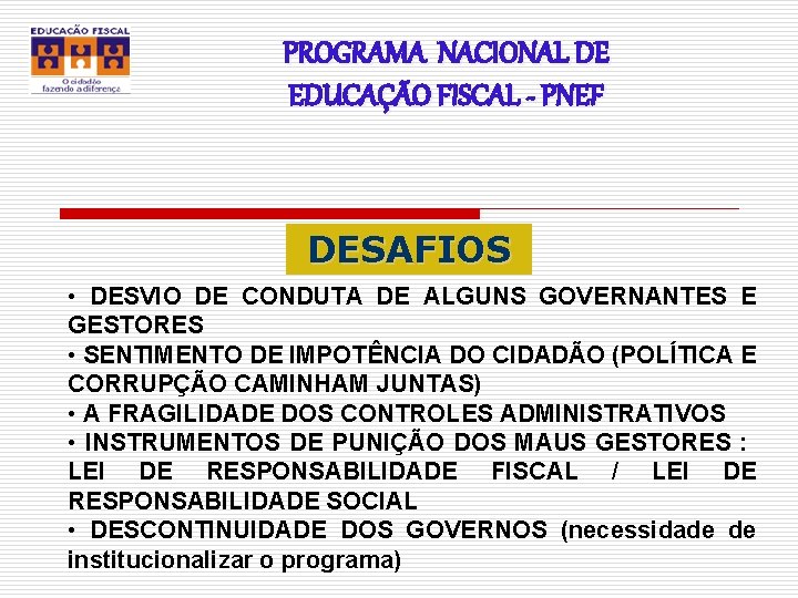 PROGRAMA NACIONAL DE EDUCAÇÃO FISCAL - PNEF DESAFIOS • DESVIO DE CONDUTA DE ALGUNS