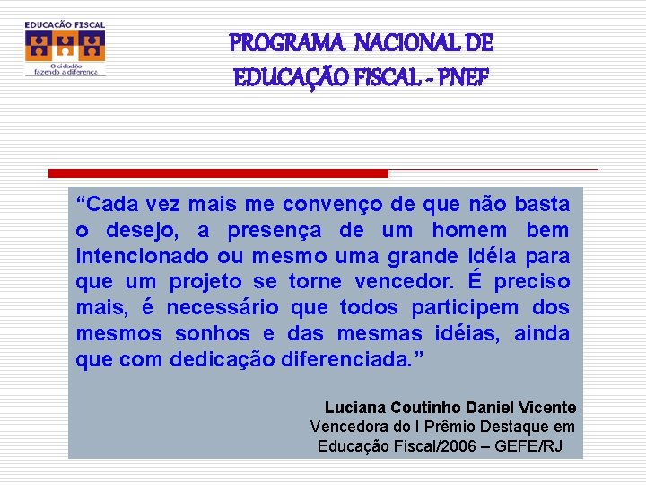 PROGRAMA NACIONAL DE EDUCAÇÃO FISCAL - PNEF “Cada vez mais me convenço de que