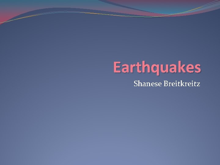 Earthquakes Shanese Breitkreitz 
