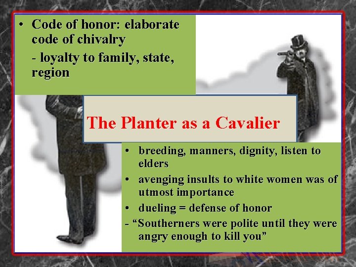  • Code of honor: elaborate code of chivalry - loyalty to family, state,
