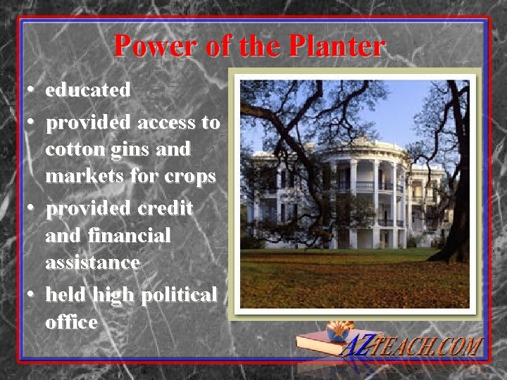 Power of the Planter • educated • provided access to cotton gins and markets