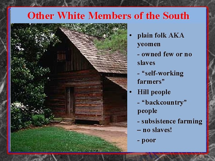 Other White Members of the South • plain folk AKA yeomen - owned few