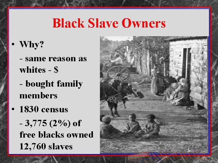 Black Slave Owners • Why? - same reason as whites - $ - bought