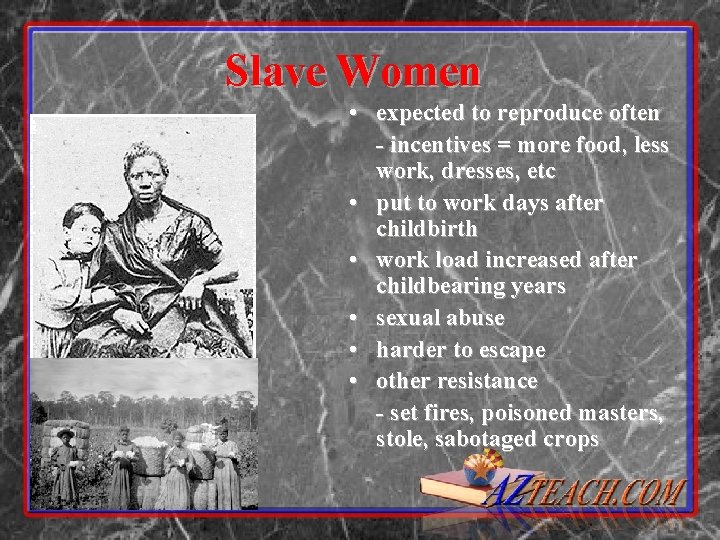 Slave Women • expected to reproduce often - incentives = more food, less work,