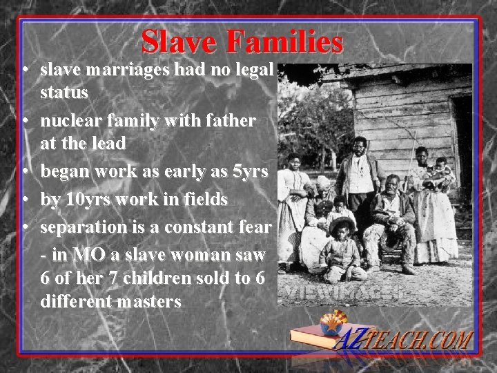 Slave Families • slave marriages had no legal status • nuclear family with father