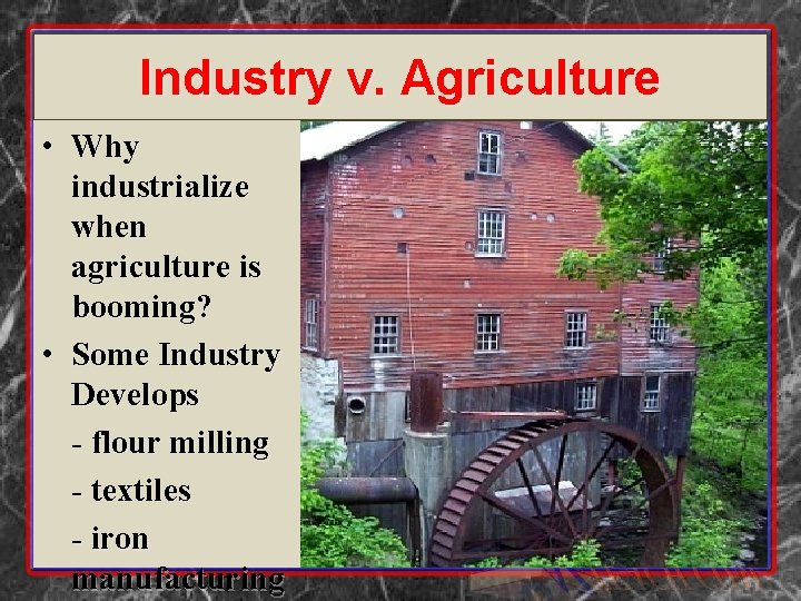 Industry v. Agriculture • Why industrialize when agriculture is booming? • Some Industry Develops