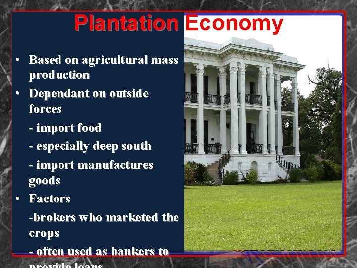 Plantation Economy • Based on agricultural mass production • Dependant on outside forces -