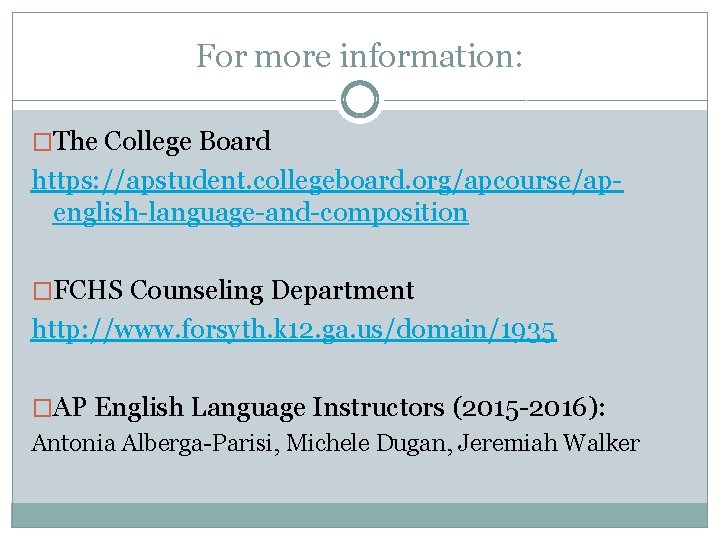 For more information: �The College Board https: //apstudent. collegeboard. org/apcourse/apenglish-language-and-composition �FCHS Counseling Department http: