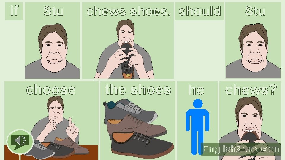 If Stu choose chews shoes, should the shoes he Stu chews? 