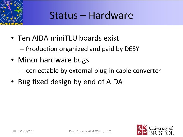 Status – Hardware • Ten AIDA mini. TLU boards exist – Production organized and