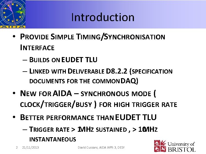 Introduction • PROVIDE SIMPLE TIMING/SYNCHRONISATION INTERFACE – BUILDS ON EUDET TLU – LINKED WITH