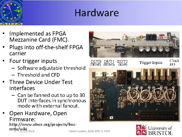 Hardware • Implemented as FPGA Mezzanine Card (FMC). • Plugs into off-the-shelf FPGA carrier