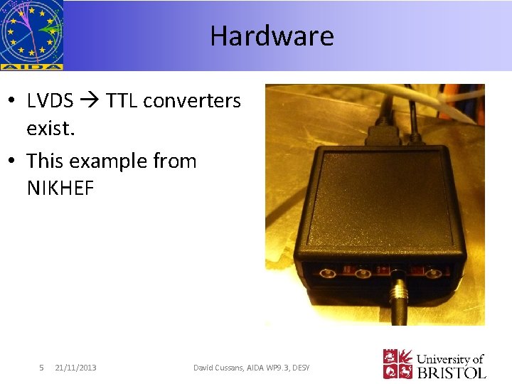 Hardware • LVDS TTL converters exist. • This example from NIKHEF 5 21/11/2013 David