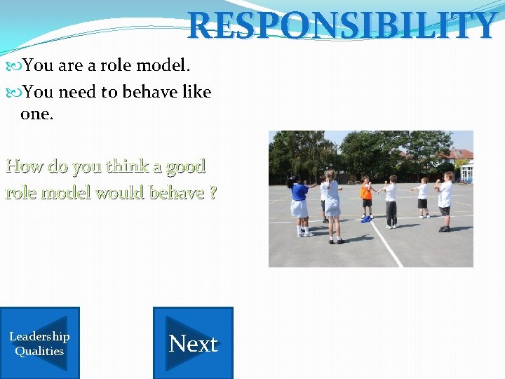 RESPONSIBILITY You are a role model. You need to behave like one. How do