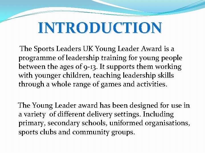 INTRODUCTION The Sports Leaders UK Young Leader Award is a programme of leadership training