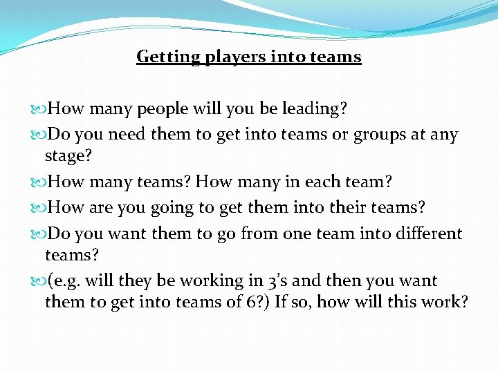 Getting players into teams How many people will you be leading? Do you need