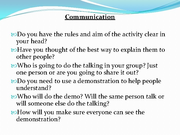 Communication Do you have the rules and aim of the activity clear in your