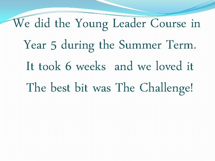 We did the Young Leader Course in Year 5 during the Summer Term. It