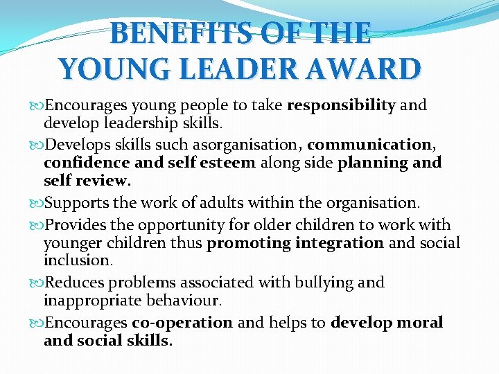 BENEFITS OF THE YOUNG LEADER AWARD Encourages young people to take responsibility and develop