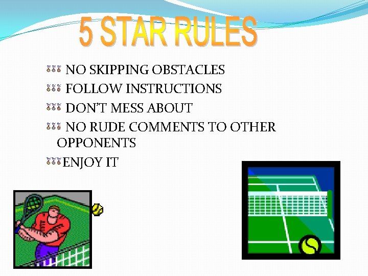 NO SKIPPING OBSTACLES FOLLOW INSTRUCTIONS DON’T MESS ABOUT NO RUDE COMMENTS TO OTHER OPPONENTS