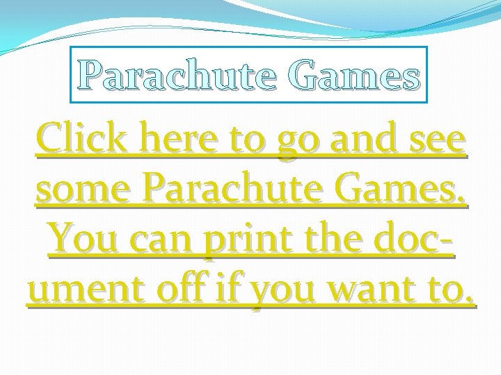 Parachute Games Click here to go and see some Parachute Games. You can print
