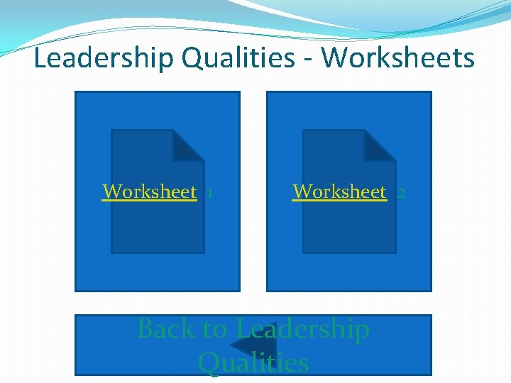 Leadership Qualities - Worksheets Worksheet 1 Worksheet 2 Back to Leadership Qualities 