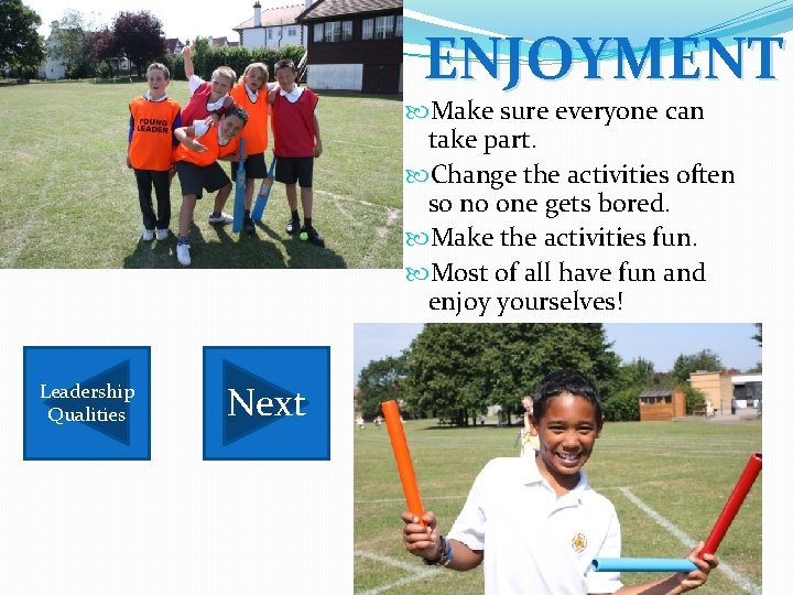 ENJOYMENT Make sure everyone can take part. Change the activities often so no one